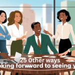 25 Ways to Say “Looking Forward to Seeing You” Professionally