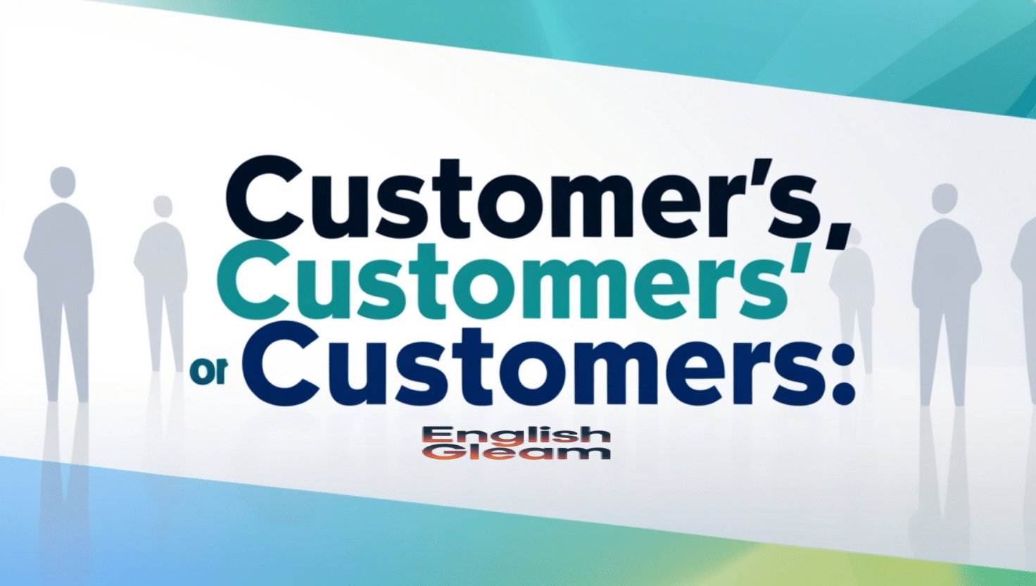 Customer’s, Customers’ or Customers: