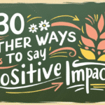 other ways to say positive impact