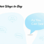 other ways to say as you can see